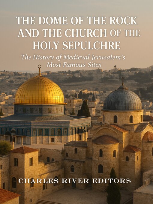 Title details for The Dome of the Rock and the Church of the Holy Sepulchre by Charles River Editors - Wait list